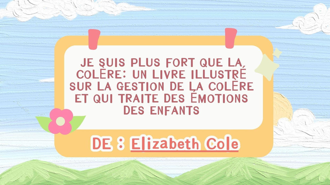 Affiche colorée mettant en avant un livre pour enfants sur la gestion des émotions et de la colère, ciel bleu en fond, éléments de nature dessinés.