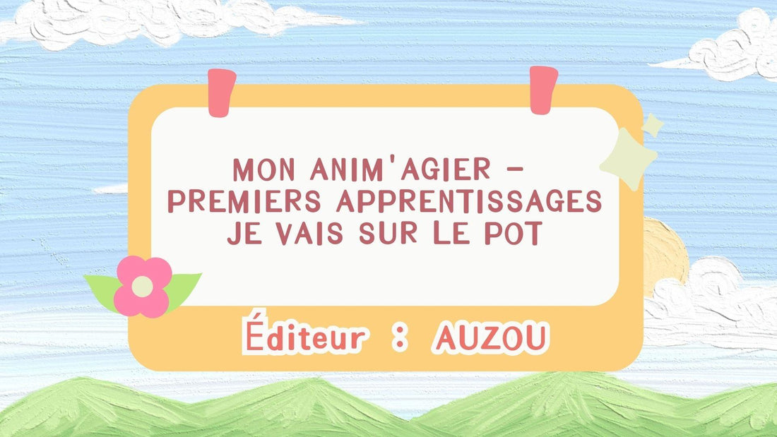 Affiche illustrée avec le titre Mon Anim'agier Premiers apprentissages Je vais sur le pot, éditeur Auzou, décor enfantin avec nuages et montagnes, apprentissage pot bébé.